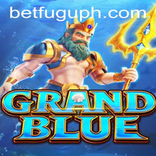 Exploring GRANDBLUE: The Thrilling World of Bet Fugu PH